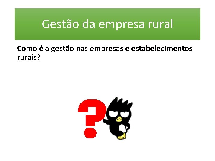 Gestão da empresa rural Como é a gestão nas empresas e estabelecimentos rurais? 