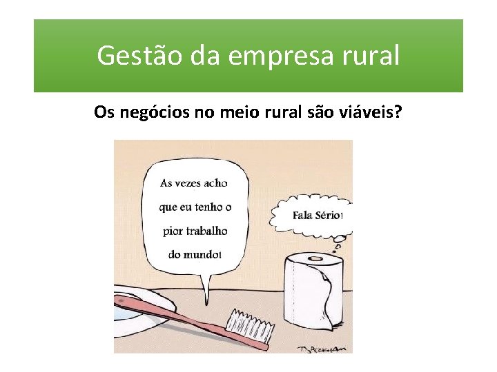 Gestão da empresa rural Os negócios no meio rural são viáveis? 