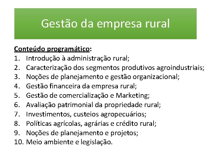 Gestão da empresa rural Conteúdo programático: 1. Introdução à administração rural; 2. Caracterização dos