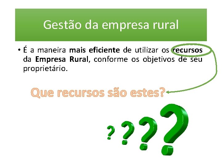 Gestão da empresa rural • É a maneira mais eficiente de utilizar os recursos