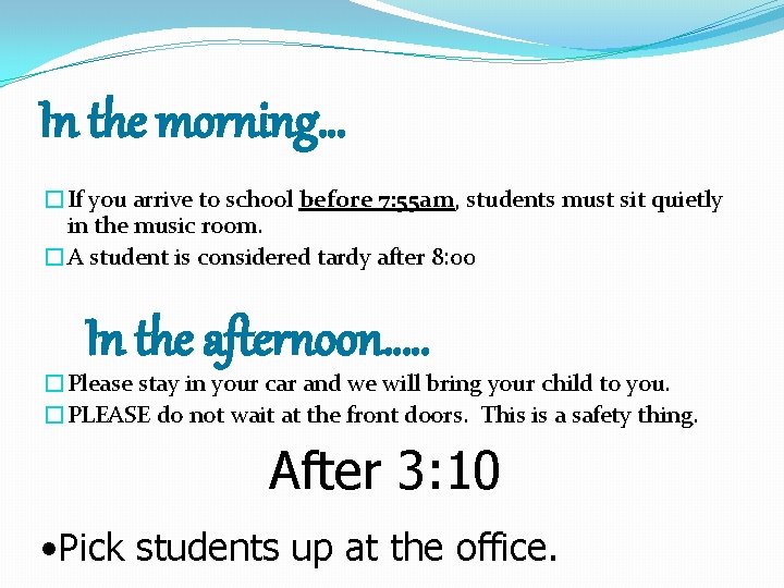In the morning… �If you arrive to school before 7: 55 am, students must