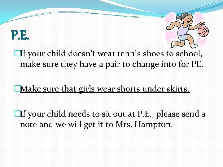 P. E. �If your child doesn’t wear tennis shoes to school, make sure they