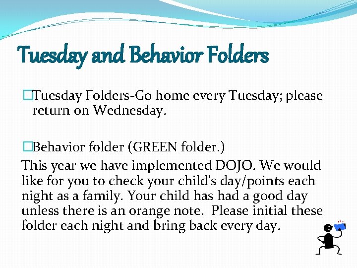 Tuesday and Behavior Folders �Tuesday Folders-Go home every Tuesday; please return on Wednesday. �Behavior