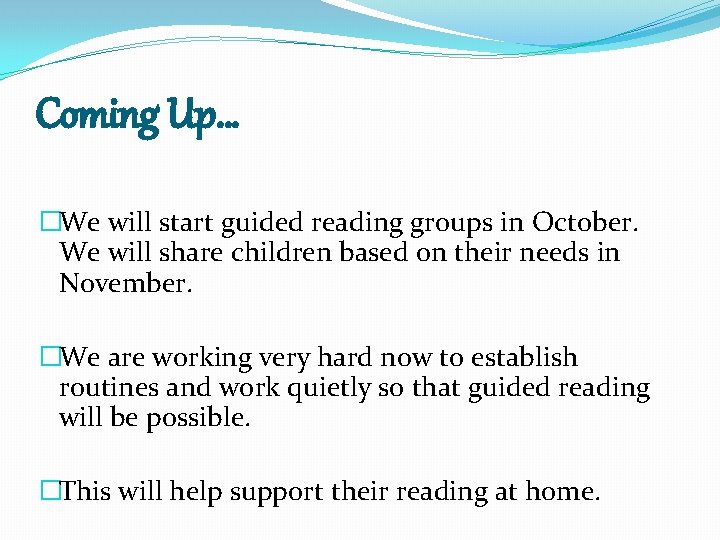 Coming Up… �We will start guided reading groups in October. We will share children