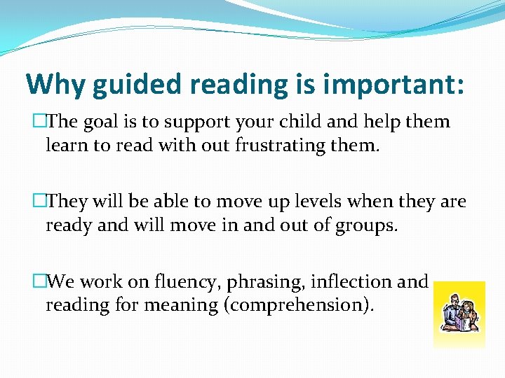 Why guided reading is important: �The goal is to support your child and help