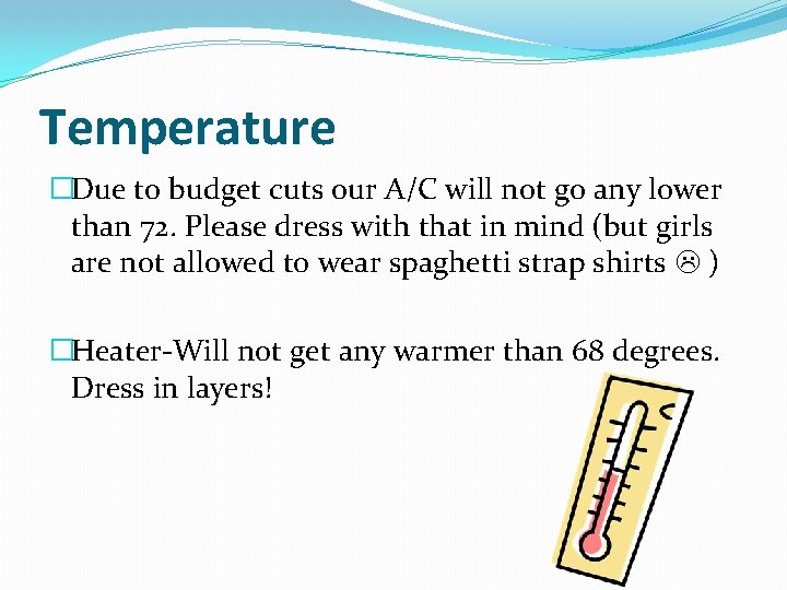 Temperature �Due to budget cuts our A/C will not go any lower than 72.