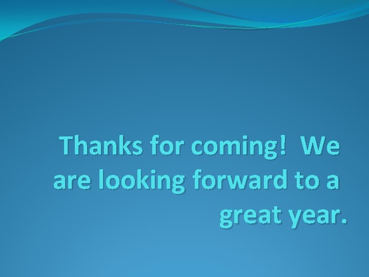 Thanks for coming! We are looking forward to a great year. 