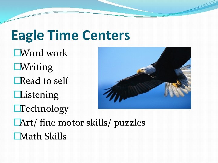 Eagle Time Centers �Word work �Writing �Read to self �Listening �Technology �Art/ fine motor