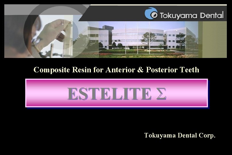 Composite Resin for Anterior & Posterior Teeth ESTELITE Σ Tokuyama Dental Corp. 