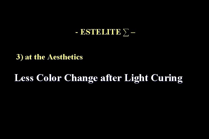 - ESTELITE ∑ – 3) at the Aesthetics Less Color Change after Light Curing