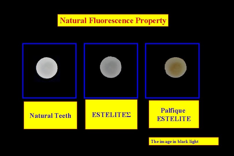 Natural Fluorescence Property 天然歯の蛍光性　　　　ｴｽﾃﾗｲﾄΣの蛍光性　　　　ｴｽﾃﾗｲﾄの蛍光性 Natural Teeth ESTELITEΣ Palfique ESTELITE The image in black light