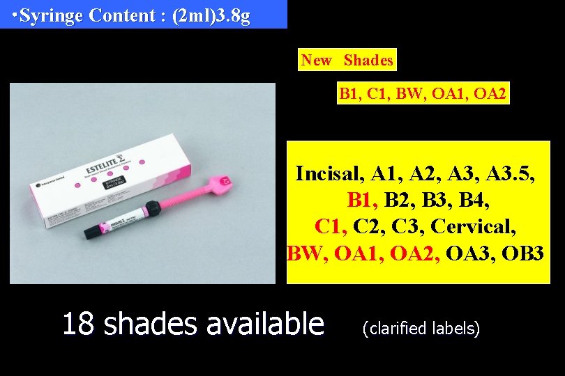 ・Syringe Content : (2 ml)3. 8 g New　Shades B 1, C 1, BW, OA