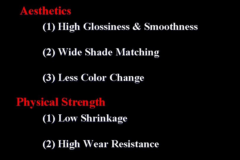 Aesthetics (1) High Glossiness & Smoothness (2) Wide Shade Matching (3) Less Color Change