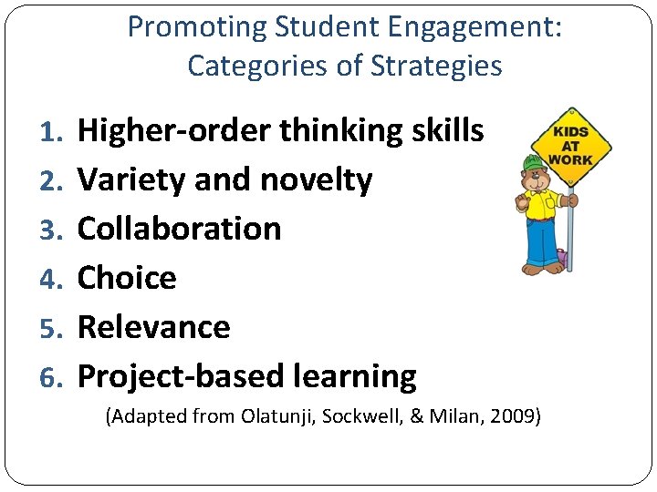 Promoting Student Engagement: Categories of Strategies 1. Higher-order thinking skills 2. Variety and novelty