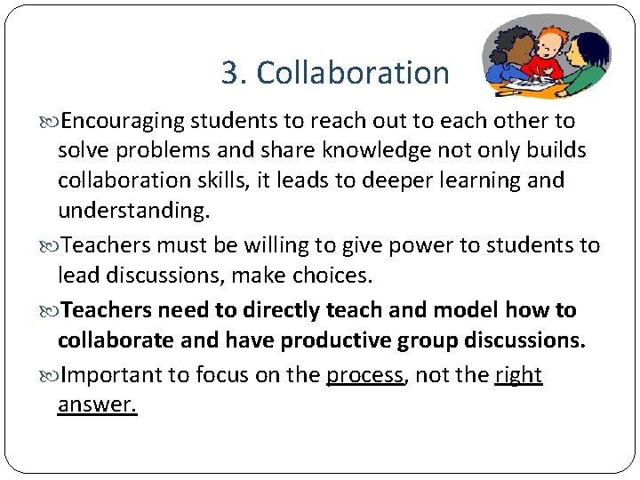 3. Collaboration Encouraging students to reach out to each other to solve problems and