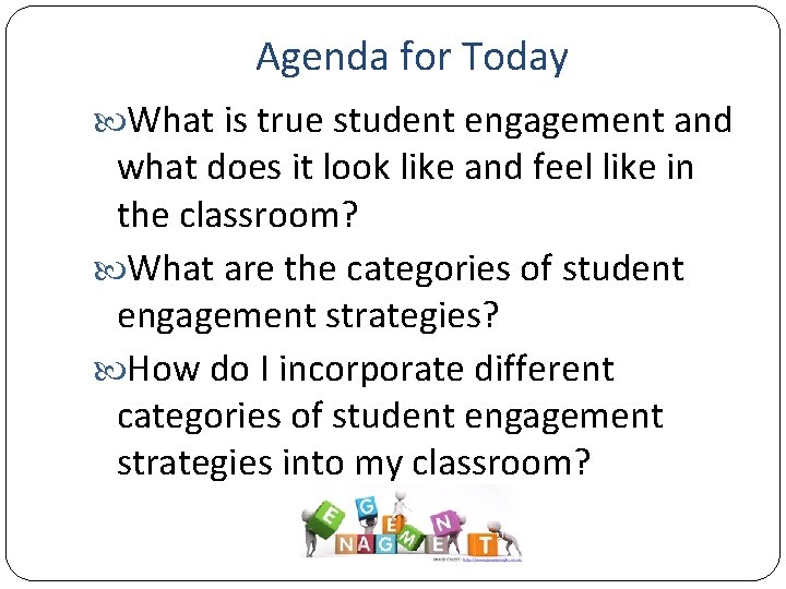 Agenda for Today What is true student engagement and what does it look like