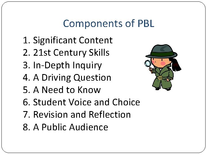 Components of PBL 1. Significant Content 2. 21 st Century Skills 3. In-Depth Inquiry