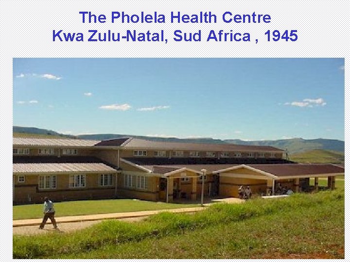 The Pholela Health Centre Kwa Zulu-Natal, Sud Africa , 1945 