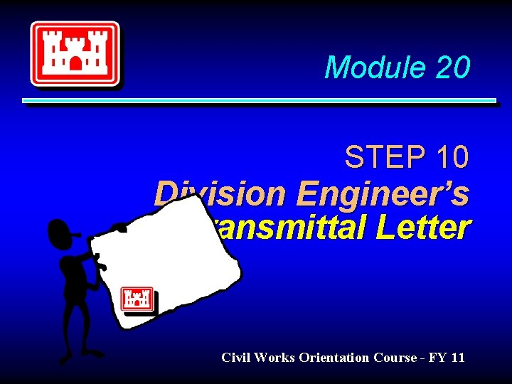 Module 20 STEP 10 Division Engineer’s Transmittal Letter Civil Works Orientation Course - FY