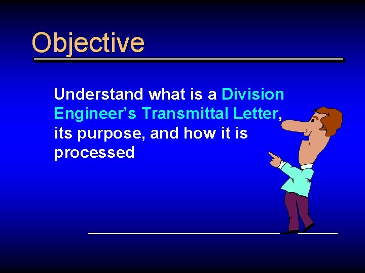 Objective Understand what is a Division Engineer’s Transmittal Letter, its purpose, and how it