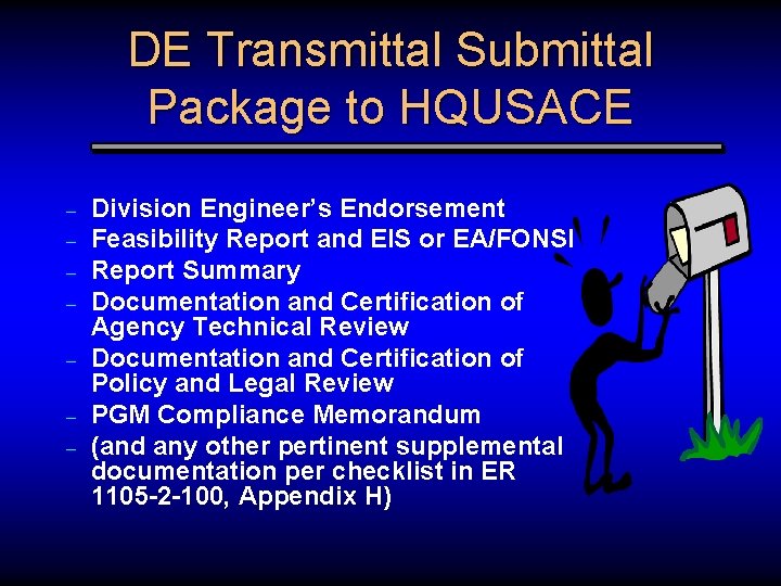 DE Transmittal Submittal Package to HQUSACE – – – – Division Engineer’s Endorsement Feasibility