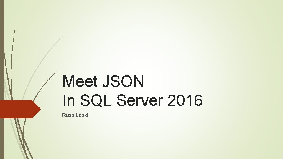 Meet JSON In SQL Server 2016 Russ Loski 