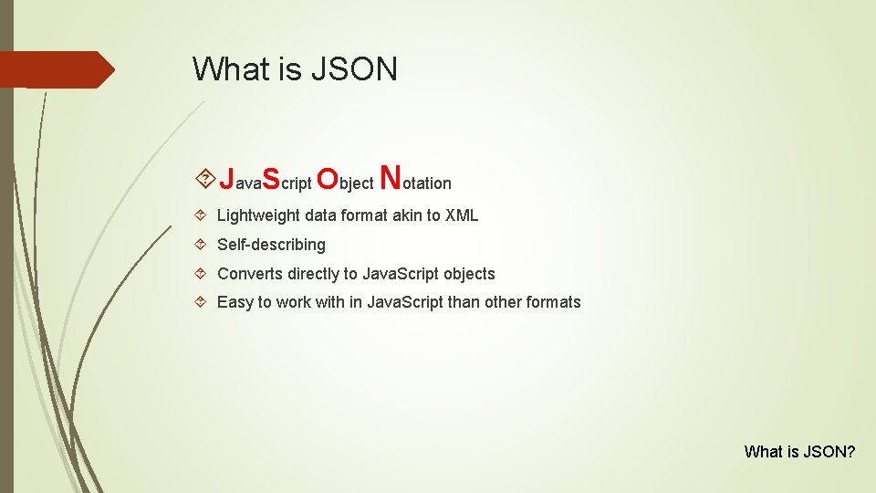 What is JSON Java. Script Object Notation Lightweight data format akin to XML Self-describing