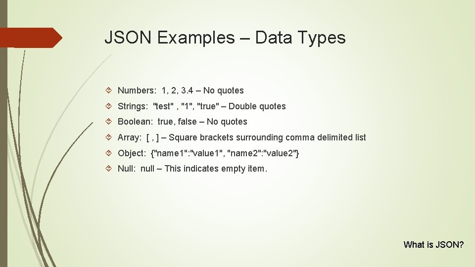 JSON Examples – Data Types Numbers: 1, 2, 3. 4 – No quotes Strings: