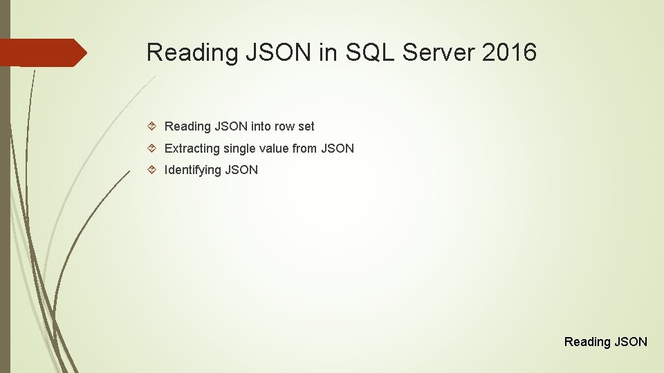 Reading JSON in SQL Server 2016 Reading JSON into row set Extracting single value