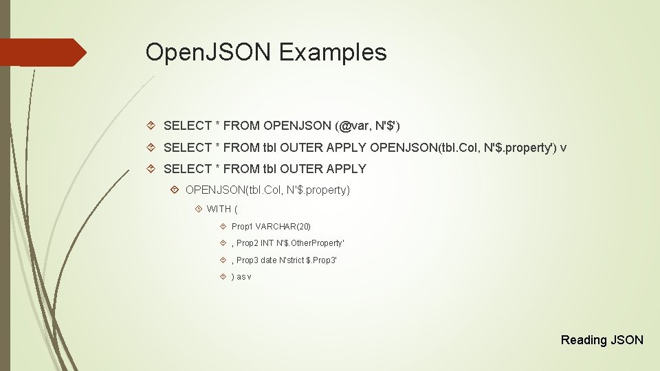 Open. JSON Examples SELECT * FROM OPENJSON (@var, N'$') SELECT * FROM tbl OUTER