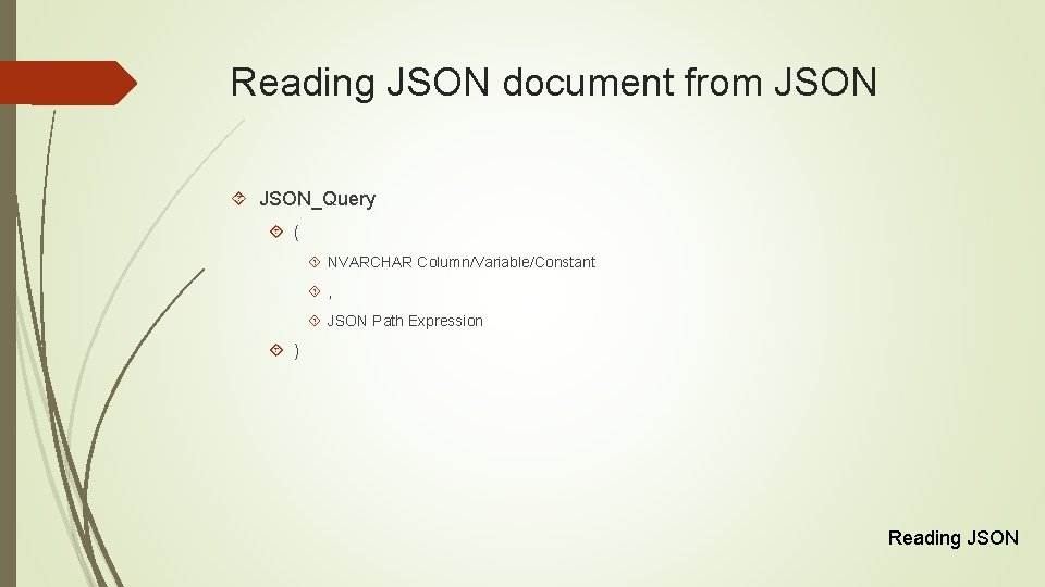 Reading JSON document from JSON_Query ( NVARCHAR Column/Variable/Constant , JSON Path Expression ) Reading