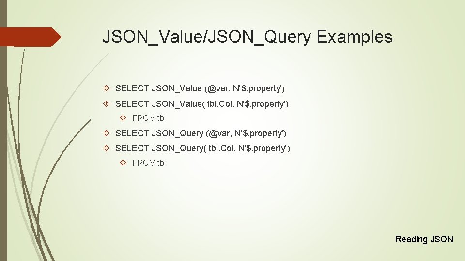 JSON_Value/JSON_Query Examples SELECT JSON_Value (@var, N'$. property') SELECT JSON_Value( tbl. Col, N'$. property') FROM