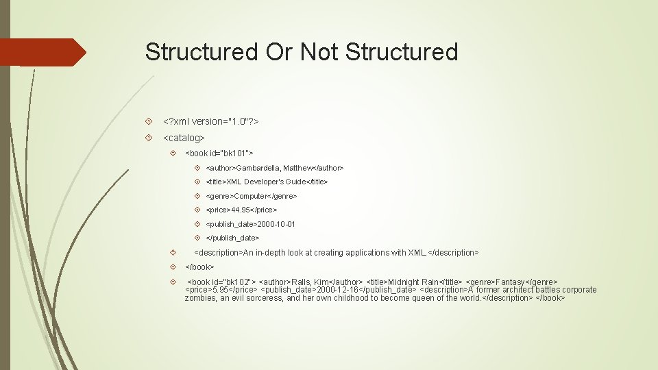 Structured Or Not Structured <? xml version="1. 0"? > <catalog> <book id="bk 101"> <author>Gambardella,