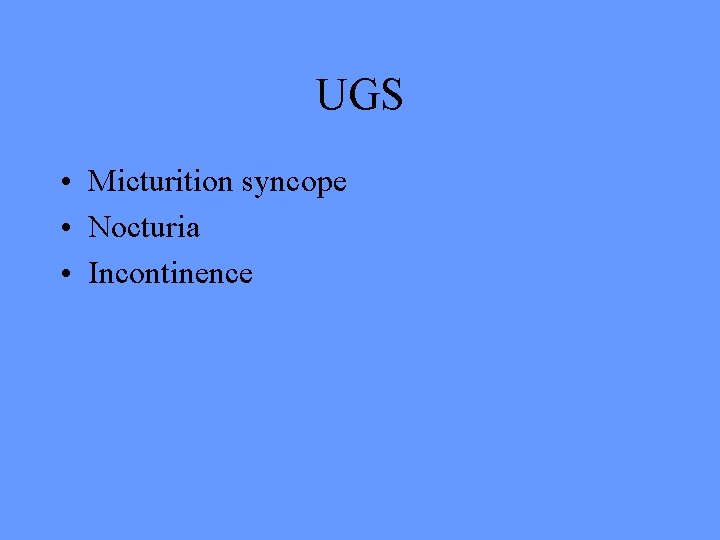 UGS • Micturition syncope • Nocturia • Incontinence 