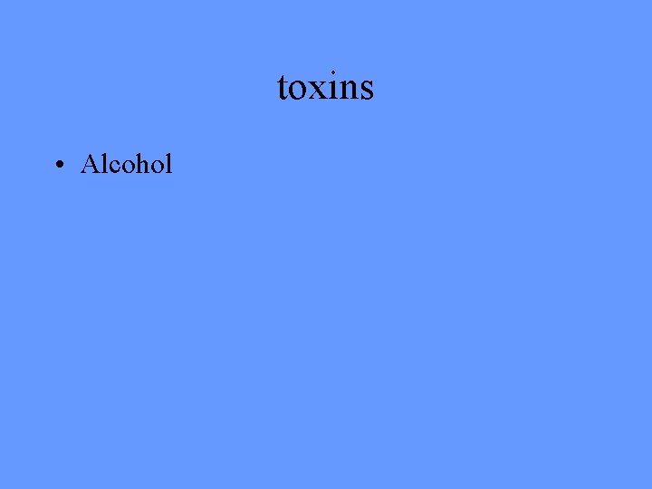 toxins • Alcohol 