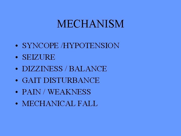 MECHANISM • • • SYNCOPE /HYPOTENSION SEIZURE DIZZINESS / BALANCE GAIT DISTURBANCE PAIN /