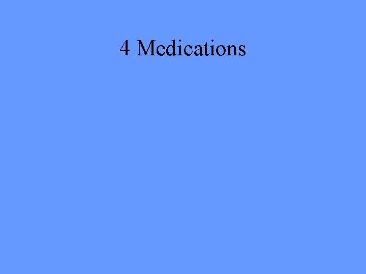 4 Medications 