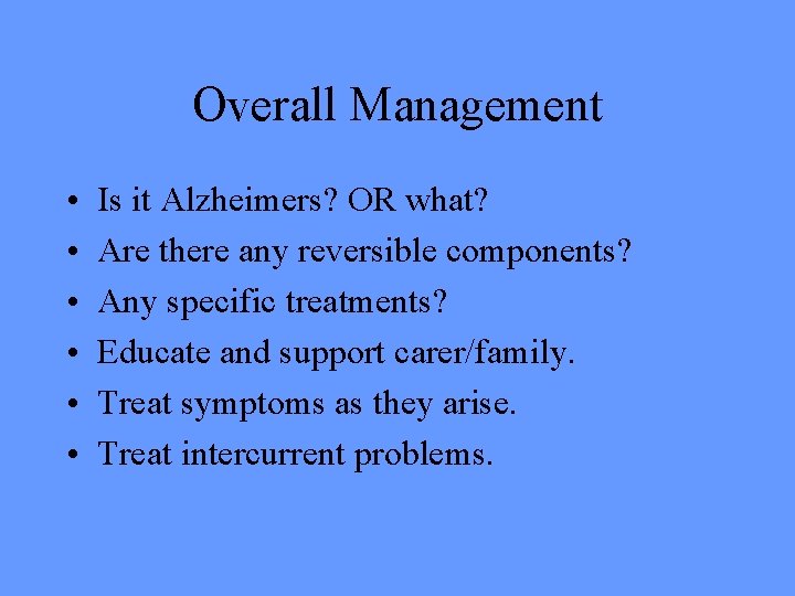 Overall Management • • • Is it Alzheimers? OR what? Are there any reversible
