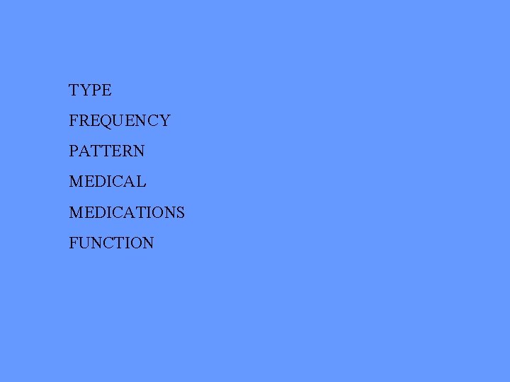 TYPE FREQUENCY PATTERN MEDICAL MEDICATIONS FUNCTION 