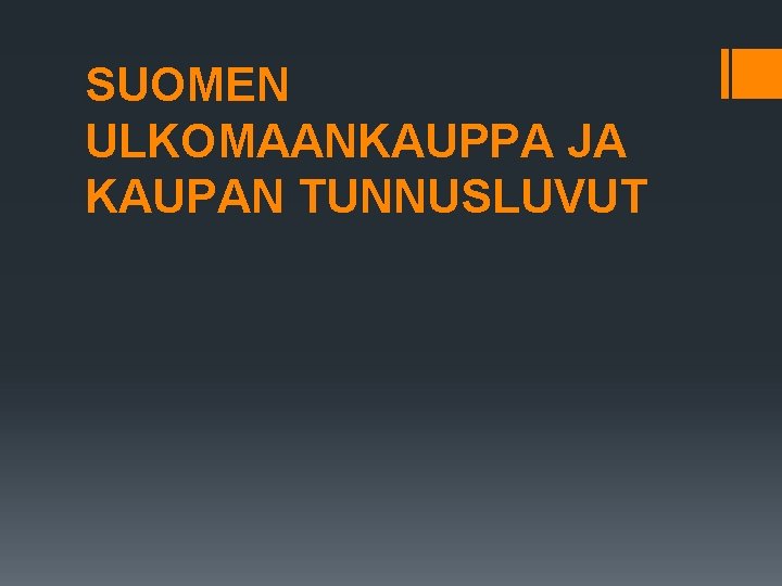 SUOMEN ULKOMAANKAUPPA JA KAUPAN TUNNUSLUVUT 