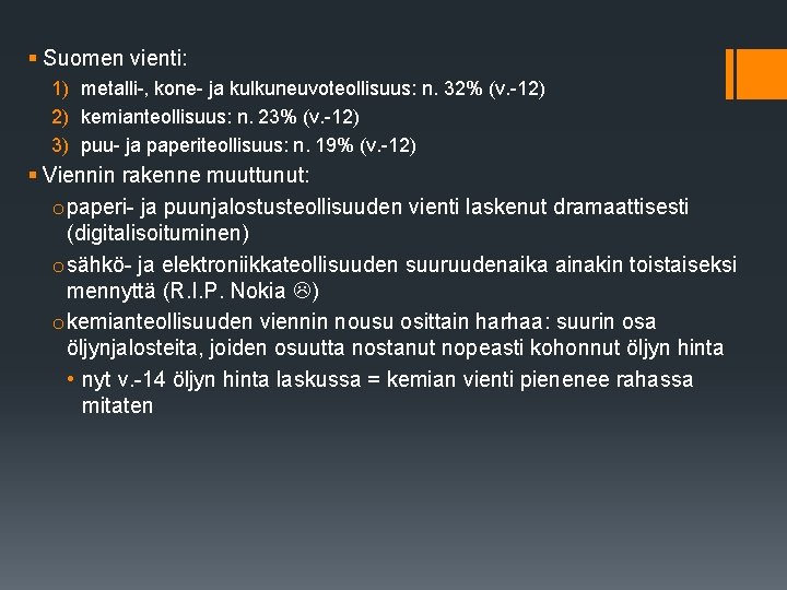 § Suomen vienti: 1) metalli-, kone- ja kulkuneuvoteollisuus: n. 32% (v. -12) 2) kemianteollisuus: