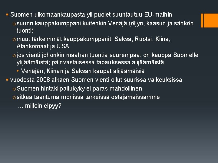 § Suomen ulkomaankaupasta yli puolet suuntautuu EU-maihin o suurin kauppakumppani kuitenkin Venäjä (öljyn, kaasun