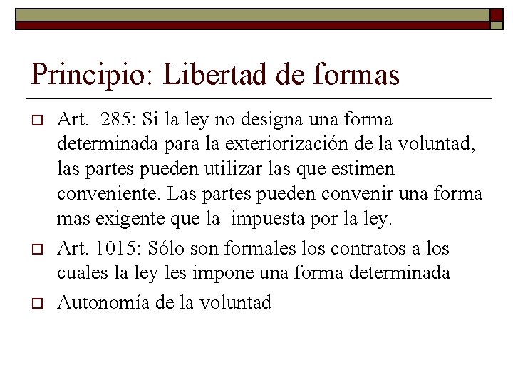 Principio: Libertad de formas o o o Art. 285: Si la ley no designa