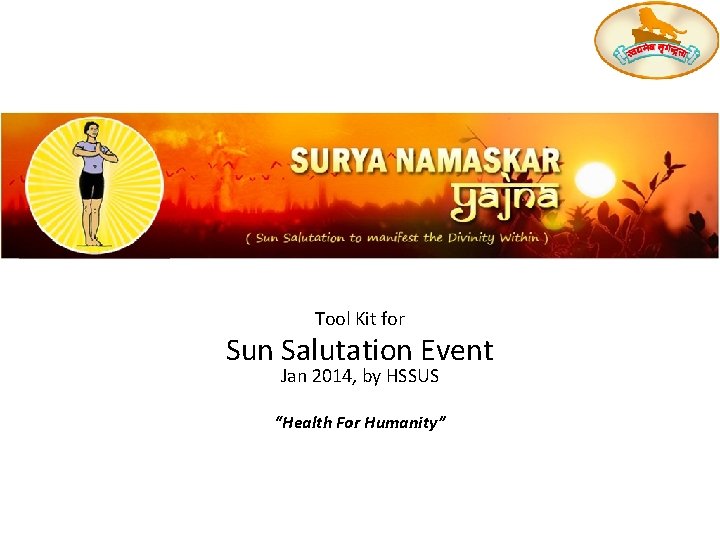 Surya Namaskar 101 Tool Kit for Sun Salutation Event Jan 2014, by HSSUS “Health Surya Namaskar 101 Tool Kit for Sun Salutation Event Jan 2014, by HSSUS “Health