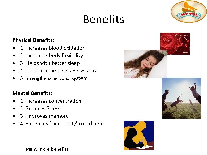 Benefits Physical Benefits: • 1 Increases blood oxidation • 2 Increases body flexibility • Benefits Physical Benefits: • 1 Increases blood oxidation • 2 Increases body flexibility •