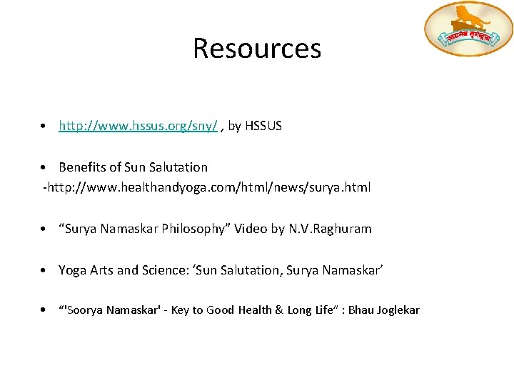 Resources • http: //www. hssus. org/sny/ , by HSSUS • Benefits of Sun Salutation Resources • http: //www. hssus. org/sny/ , by HSSUS • Benefits of Sun Salutation