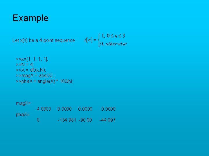 Example Let x[n] be a 4 -point sequence >>x=[1, 1, 1, 1]; >>N =