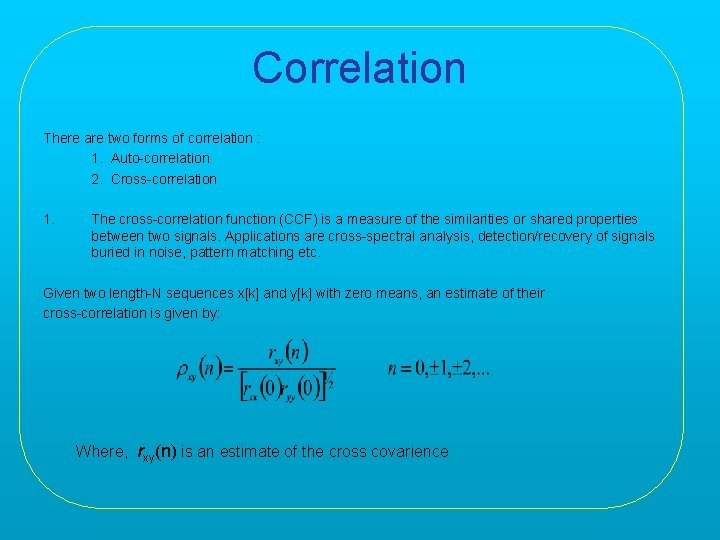 Correlation There are two forms of correlation : 1. Auto-correlation 2. Cross-correlation 1. The