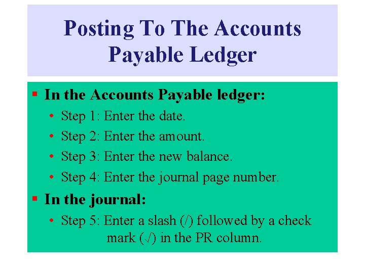 Posting To The Accounts Payable Ledger § In the Accounts Payable ledger: • •