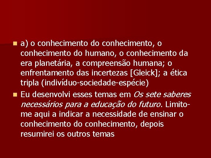 a) o conhecimento do conhecimento, o conhecimento do humano, o conhecimento da era planetária,